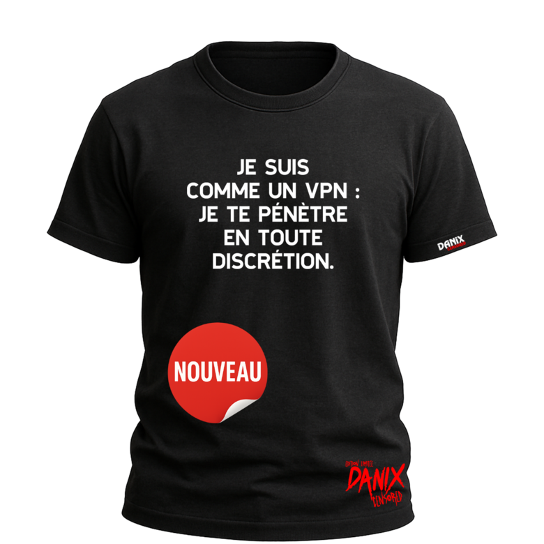 Tshirt Je suis comme un VPN je te pénètre en toute discrétion [DANIX CENSORED]